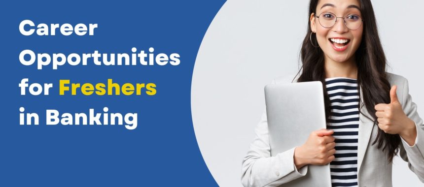 Career Opportunities for Freshers in Banking