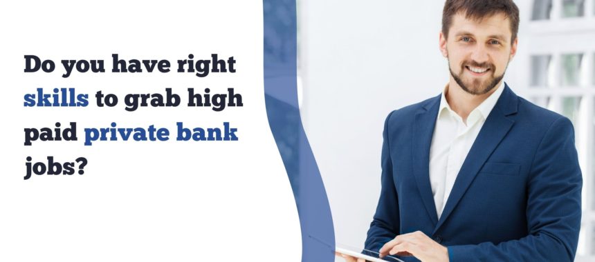 Do you have the right skills to grab high-paid private bank jobs?