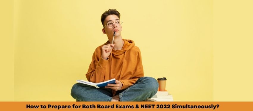 How to Prepare for Both Board Exams & NEET 2022 Simultaneously?