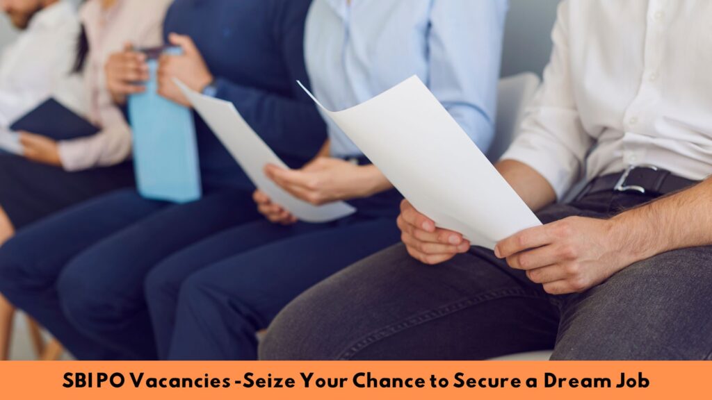 SBI PO Vacancies: Seize Your Chance to Secure a Dream Job