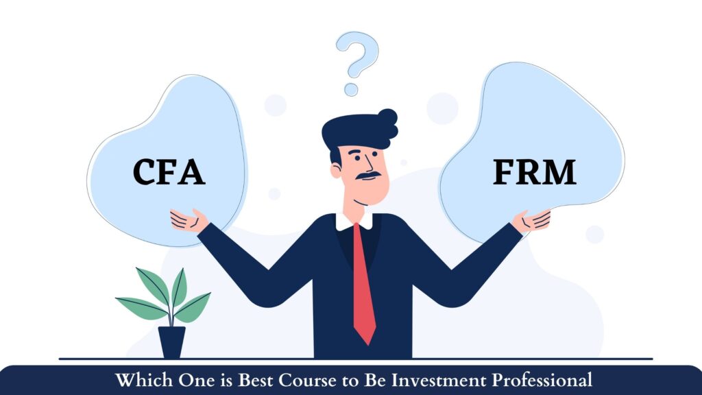 CFA Vs FRM – Which one is best course to be investment professional