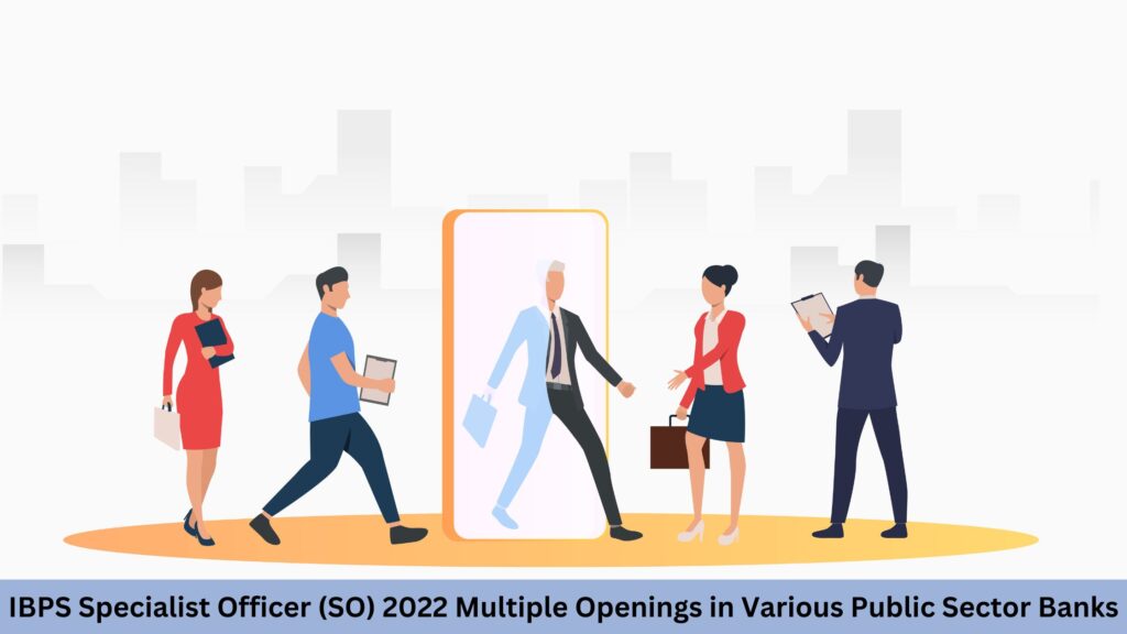 IBPS Specialist Officer (SO) 2022 Multiple Openings in Various Public Sector Banks